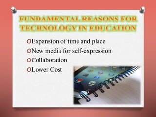 OExpansion of time and place 
ONew media for self-expression 
OCollaboration 
OLower Cost 
 