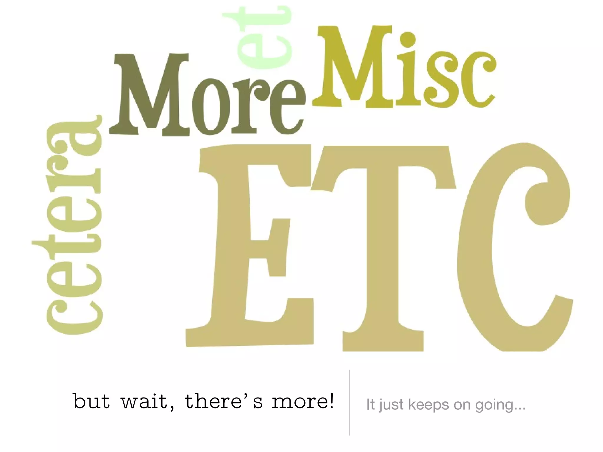 It just keeps on going... but wait, there’s more! 