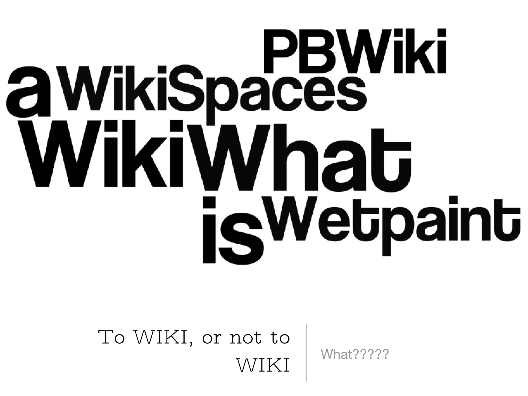What????? To WIKI, or not to WIKI 