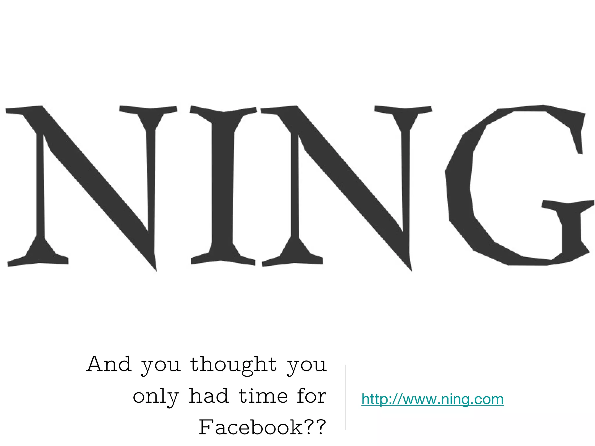 And you thought you only had time for Facebook?? http://www.ning.com   