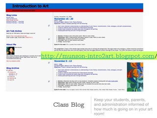Class Blog Keep your students, parents, and administration informed of how much is going on in your art room! http://munson-intro2art.blogspot.com / 