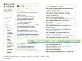 Create a blog to help you keep the links organized, current, and accessible. http://munson-links.blogspot.com   