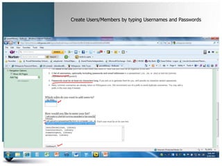 Create Users/Members by typing Usernames and Passwords
 