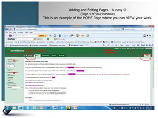 Adding and Editing Pages - is easy 
                      (Page 4 of your handout)
This is an example of the HOME Page where you can VIEW your work.
 