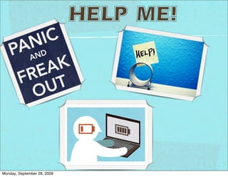 HELP ME!




Monday, September 28, 2009
 