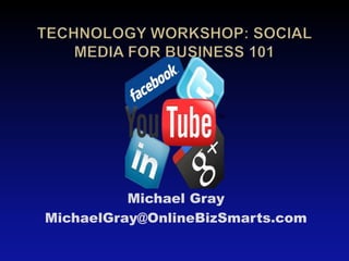 Michael Gray
MichaelGray@OnlineBizSmarts.com
 