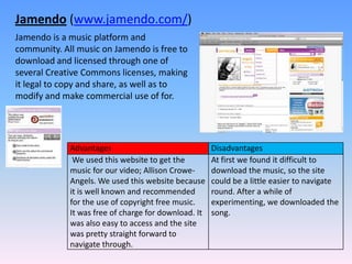 Jamendo (www.jamendo.com/)   Jamendo is a music platform and community. All music on Jamendo is free to download and licensed through one of several Creative Commons licenses, making it legal to copy and share, as well as to modify and make commercial use of for.  