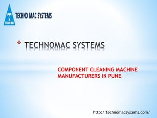 COMPONENT CLEANING MACHINE
MANUFACTURERS IN PUNE
*
http://technomacsystems.com/
 