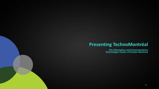 25
Presenting TechnoMontréal
The Information and Communications
Technologies Cluster of Greater Montreal
 