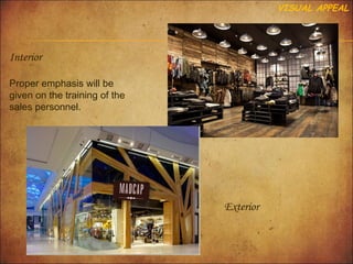 VISUAL APPEAL

Interior
Proper emphasis will be
given on the training of the
sales personnel.

Exterior

 