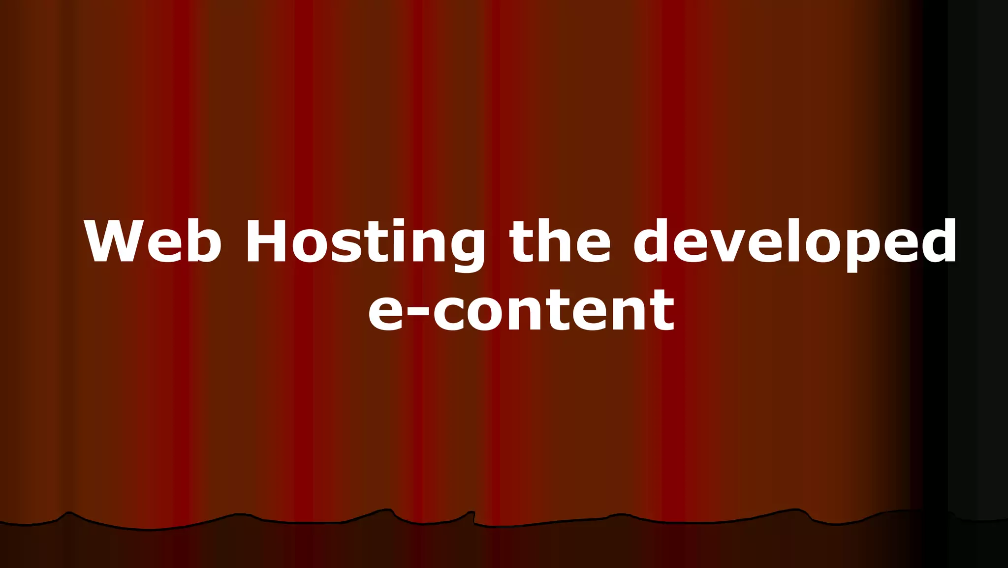 Web Hosting the developed
e-content
 