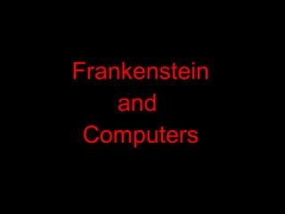 Frankenstein and  Computers 