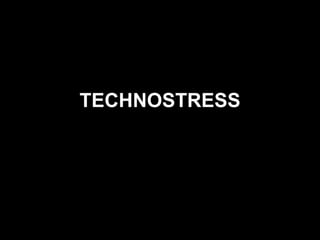TECHNOSTRESS 