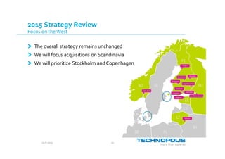 20.8.2015 10
2015 Strategy Review
Focus on the West
The overall strategy remains unchanged
We will focus acquisitions on Scandinavia
We will prioritize Stockholm and Copenhagen
 