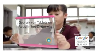 Gebruik  van  Tablets  en  
Apps    in  het  Onderwijs
Lucas	
  Van	
  de	
  paer
 