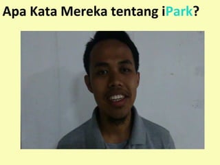 Apa Kata Mereka tentang iPark? 
 