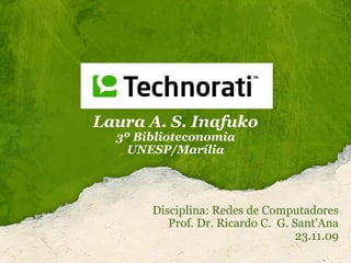 Laura A. S. Inafuko 3º Biblioteconomia UNESP/Marília Disciplina: Redes de Computadores Prof. Dr. Ricardo C.  G. Sant'Ana 23.11.09 