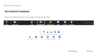 Australia Awards Scholarship
Non-Verbal Feedback
Presentation title Techno Run
There are actions that you can select during the session.
 