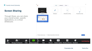 Australia Awards Scholarship
Screen Sharing
Presentation title Techno Run
Through Share, you can share
your overall screen, specific
applications, or a virtual
whiteboard.
 
