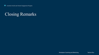 Click to edit Master title style
Closing Remarks
Workplace Coaching and Mentoring
Australia Awards and Alumni Engagement Program
Techno Run
 