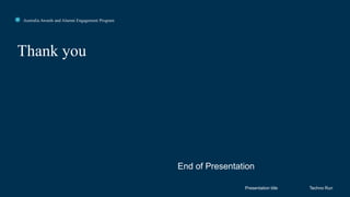 Click to edit Master title style
Thank you
Presentation title
Australia Awards and Alumni Engagement Program
Techno Run
End of Presentation
 