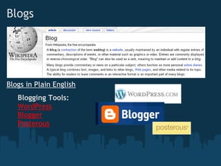 Blogs
Blogging Tools:
WordPress
Blogger
Posterous
Blogs in Plain English
 
 