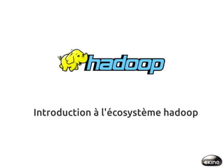 Introduction à l'écosystème hadoop

 
