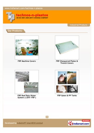 - Industrial Products -


Our Products:




        FRP Machine Covers      FRP Chequered Plates &
                                    Trench Covers




        FRP Roof Rain Water      FRP Gates & PP Tanks
        Gutters ('JOTI' FRP )
 