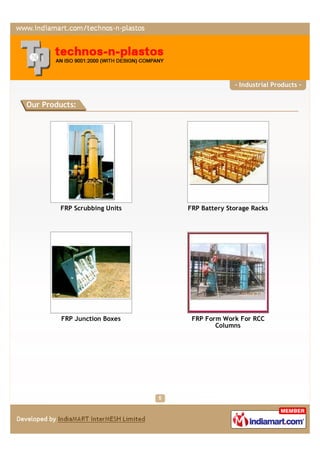 - Industrial Products -


Our Products:




        FRP Scrubbing Units   FRP Battery Storage Racks




         FRP Junction Boxes    FRP Form Work For RCC
                                      Columns
 