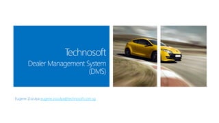 Technosoft
Dealer Management System
(DMS)

eugene.zozulya@technosoft.com.sg

 