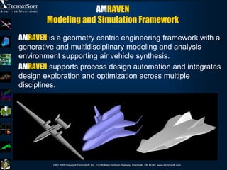 AMRAVEN
        Modeling and Simulation Framework
AMRAVEN is a geometry centric engineering framework with a
generative an...