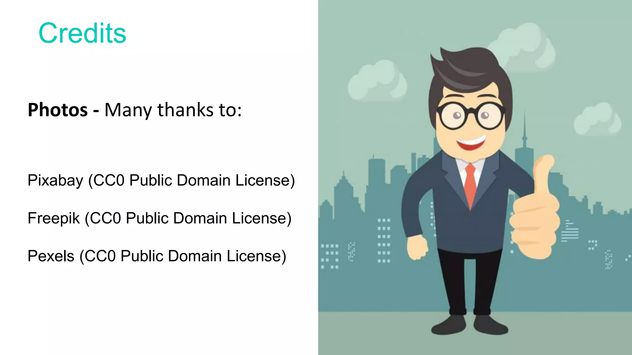 Credits
Photos - Many thanks to:
Pixabay (CC0 Public Domain License)
Freepik (CC0 Public Domain License)
Pexels (CC0 Public Domain License)
 