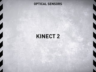 OPTICAL SENSORS
KINECT 2
 