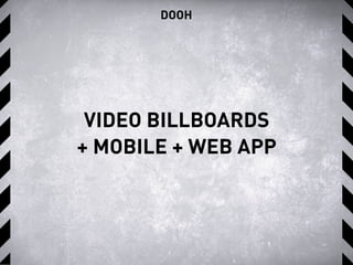 DOOH
VIDEO BILLBOARDS
+ MOBILE + WEB APP
 