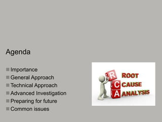 Agenda
Importance
General Approach
Technical Approach
Advanced Investigation
Preparing for future
Common issues
 