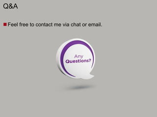 Q&A
Feel free to contact me via chat or email.
 