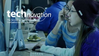 The Technology Entrepreneurship
Competition for Young Women
 