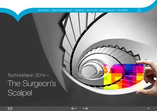 18
TechnoVision 2014 –
The Surgeon’s
Scalpel
Introduction | Digital Transformation | Clustering | How to Use | Building Bl...