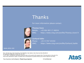 Thanks For more information please contact: Thomas Kunz Mobile: +43 664 80117 46654 XING: https://www.xing.com/profile/Thomas_Kunz14 Gerhard Käfer Phone: +43 51707 45350 XING: https://www.xing.com/profile/Gerhard_Kaefer 
