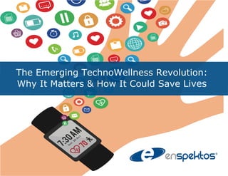 How Wearables, Smart Devices and Big Data
Can Save Lives: The TechnoWellness Revolution
 