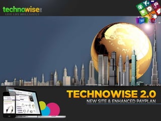 TECHNOWISE 2.0 
New Site & Enhanced Payplan 
 