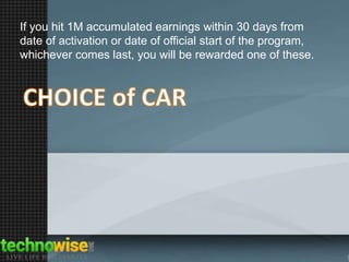If you hit 1M accumulated earnings within 30 days from
date of activation or date of official start of the program,
whichever comes last, you will be rewarded one of these.

 