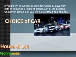 If you hit 1M accumulated earnings within 30 days from
date of activation or date of official start of the program,
whichever comes last, you will be rewarded one of these.

 