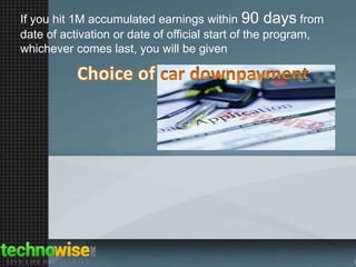 If you hit 1M accumulated earnings within 90 days from
date of activation or date of official start of the program,
whichever comes last, you will be given

 