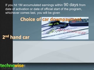 If you hit 1M accumulated earnings within 90 days from
date of activation or date of official start of the program,
whichever comes last, you will be given

 