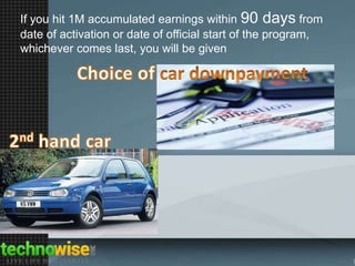 If you hit 1M accumulated earnings within 90 days from
date of activation or date of official start of the program,
whichever comes last, you will be given

 