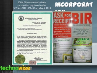 100% Filipino-owned private
corporation registered under
SEC No. CS201308496 on May 6, 2013

INCORPORAT
ION

 
