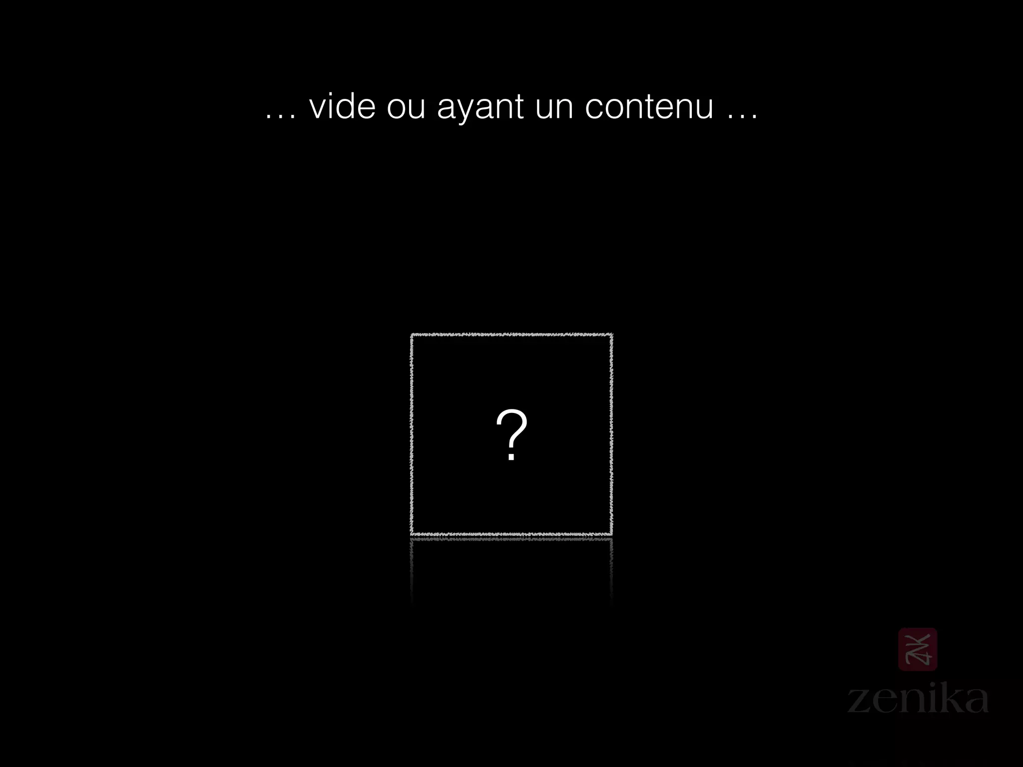 ?
… vide ou ayant un contenu …
 