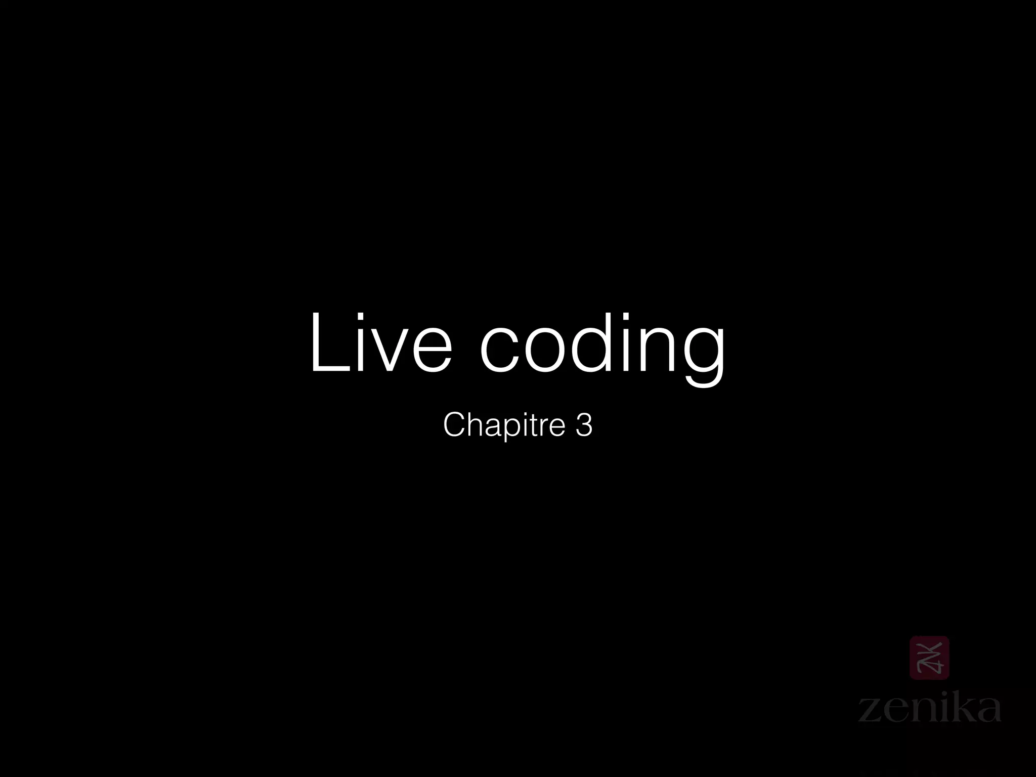 Live coding
Chapitre 3
 