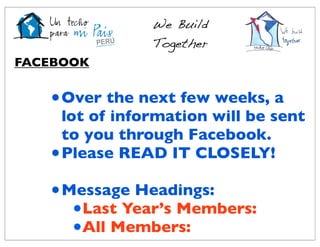 We Build
                Together
FACEBOOK


   • Over the next few weeks, a
     lot of information will be sent
     to you through Facebook.
   • Please READ IT CLOSELY!
   • Message Headings:
      •Last Year’s Members:
      •All Members:
 